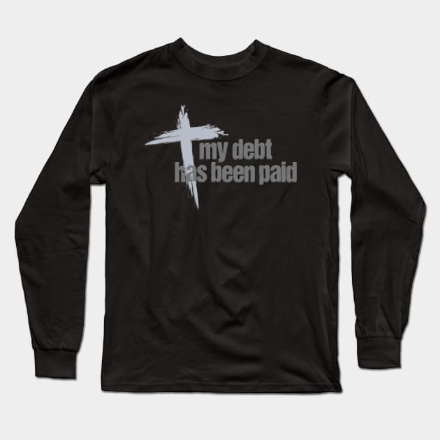 My Debt has been Paid Christian Born Again with Cross Long Sleeve T-Shirt by dlinca